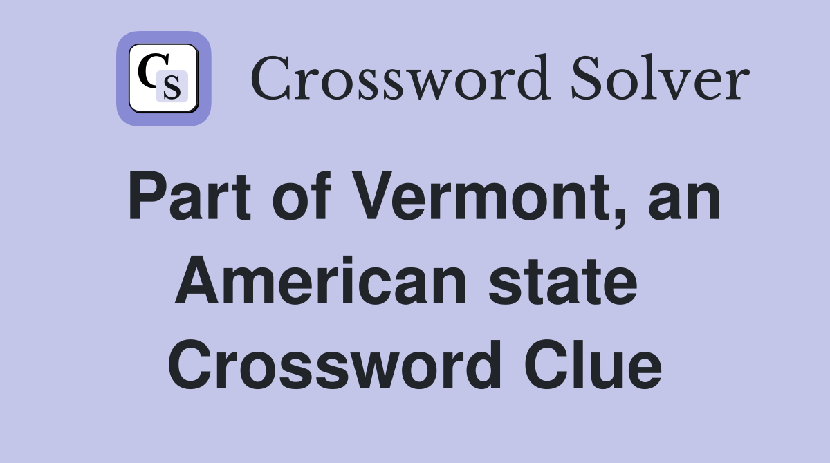 Part of Vermont, an American state  Crossword Clue