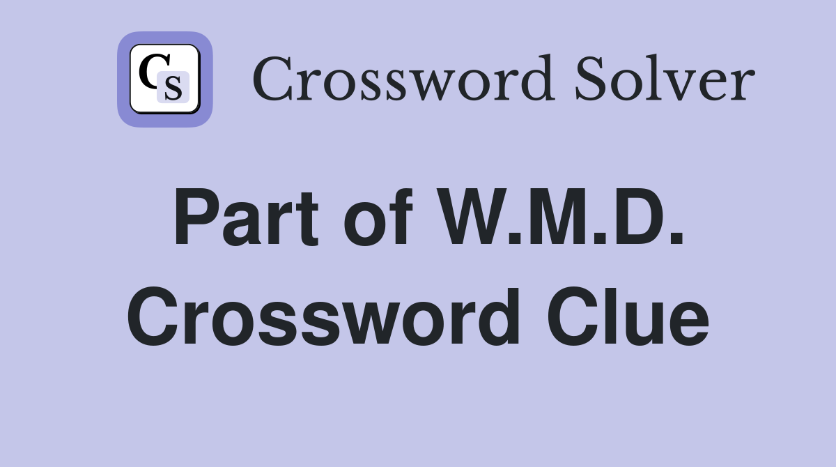 Part of W.M.D. Crossword Clue