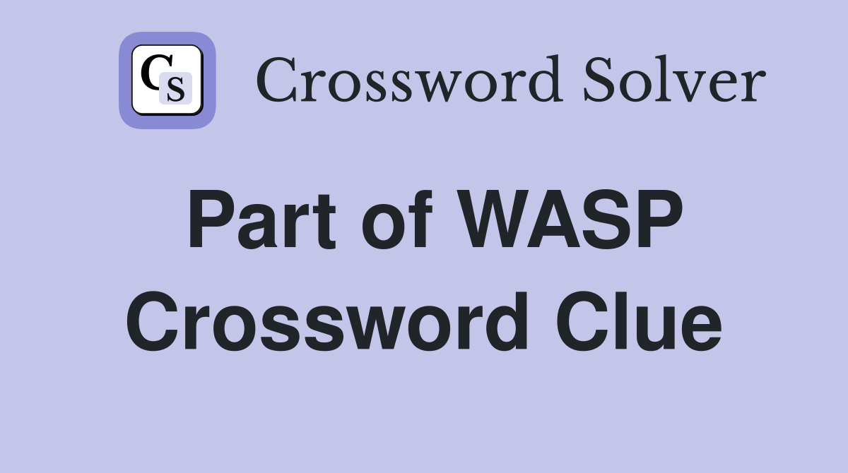 Part of WASP Crossword Clue