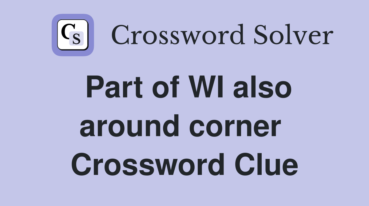 Part of WI also around corner  Crossword Clue
