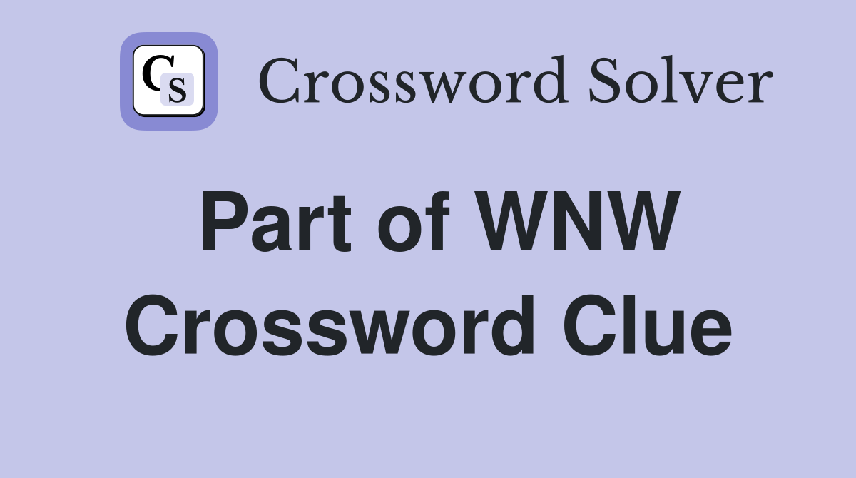 Part of WNW Crossword Clue