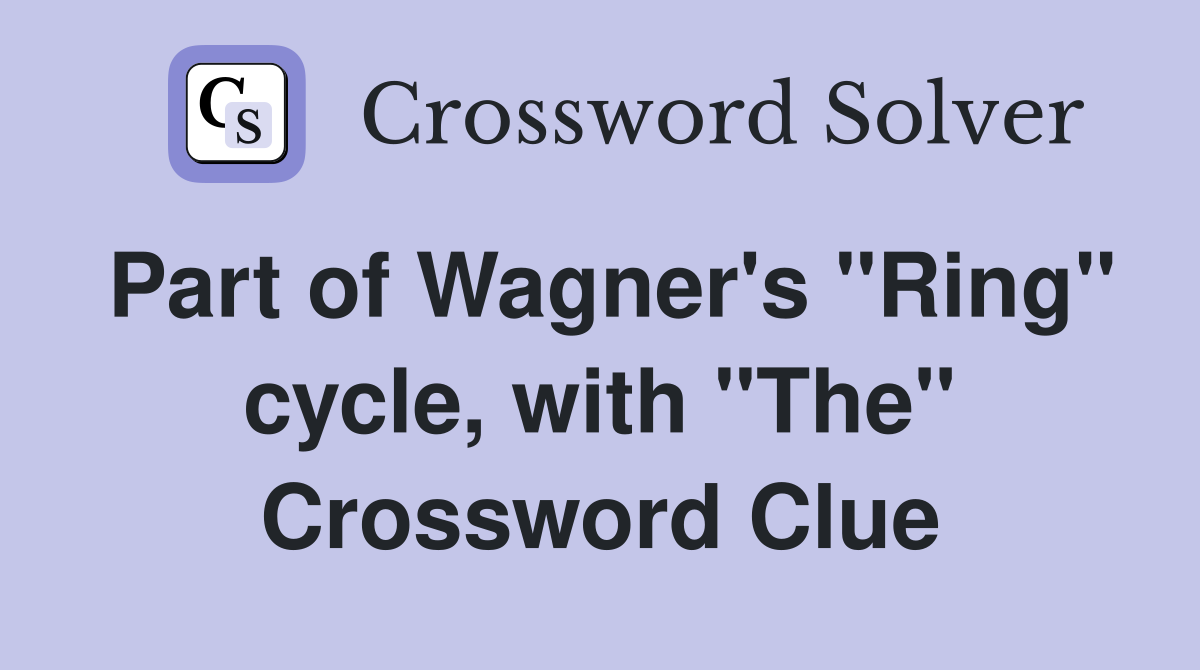 Part of Wagner's "Ring" cycle, with "The" Crossword Clue