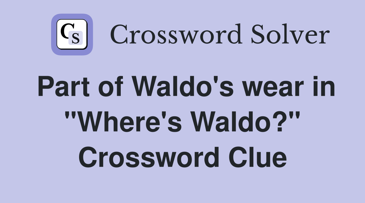 Part of Waldo's wear in "Where's Waldo?" Crossword Clue