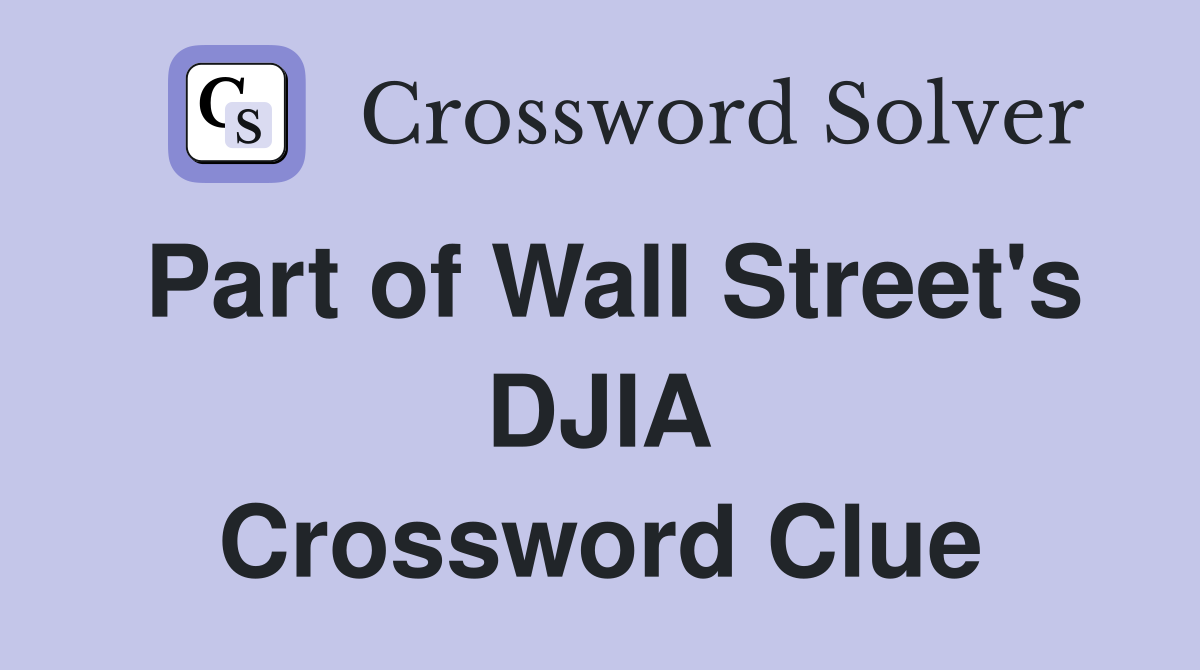 Part of Wall Street's DJIA Crossword Clue