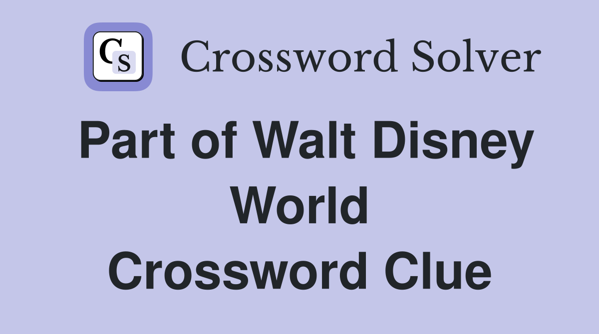 Part of Walt Disney World Crossword Clue