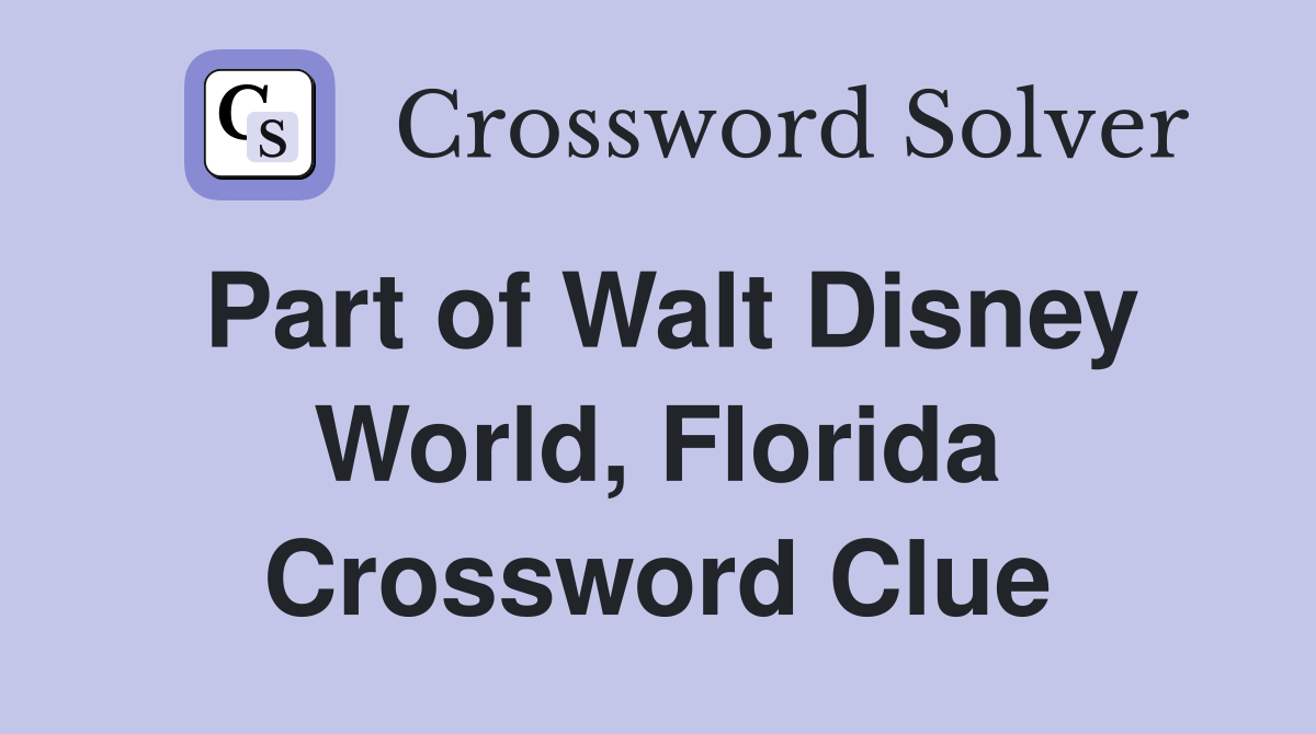Part of Walt Disney World, Florida Crossword Clue