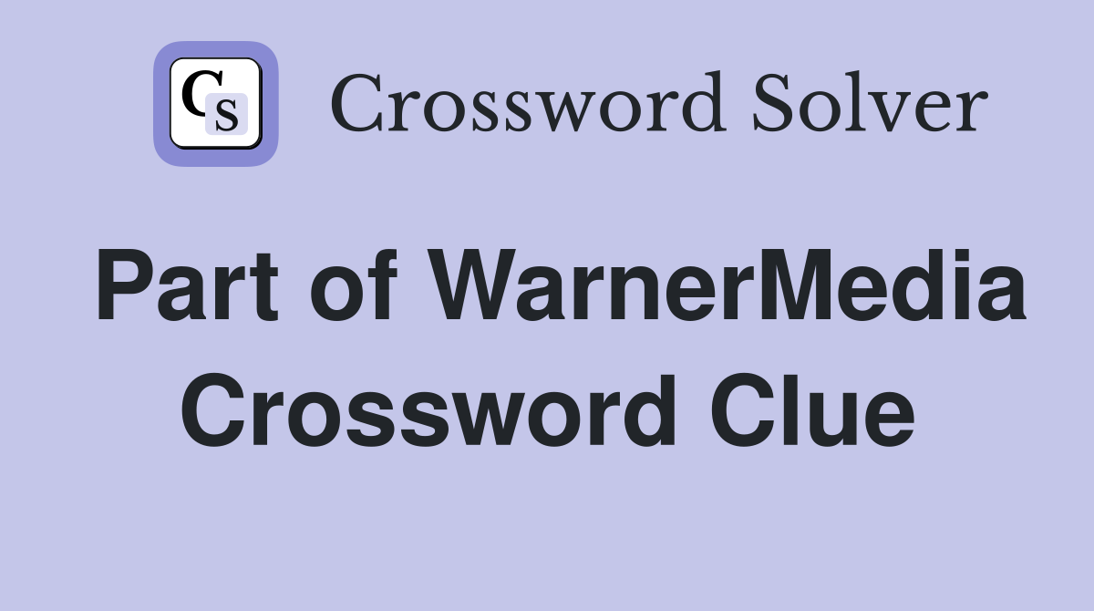 Part of WarnerMedia Crossword Clue