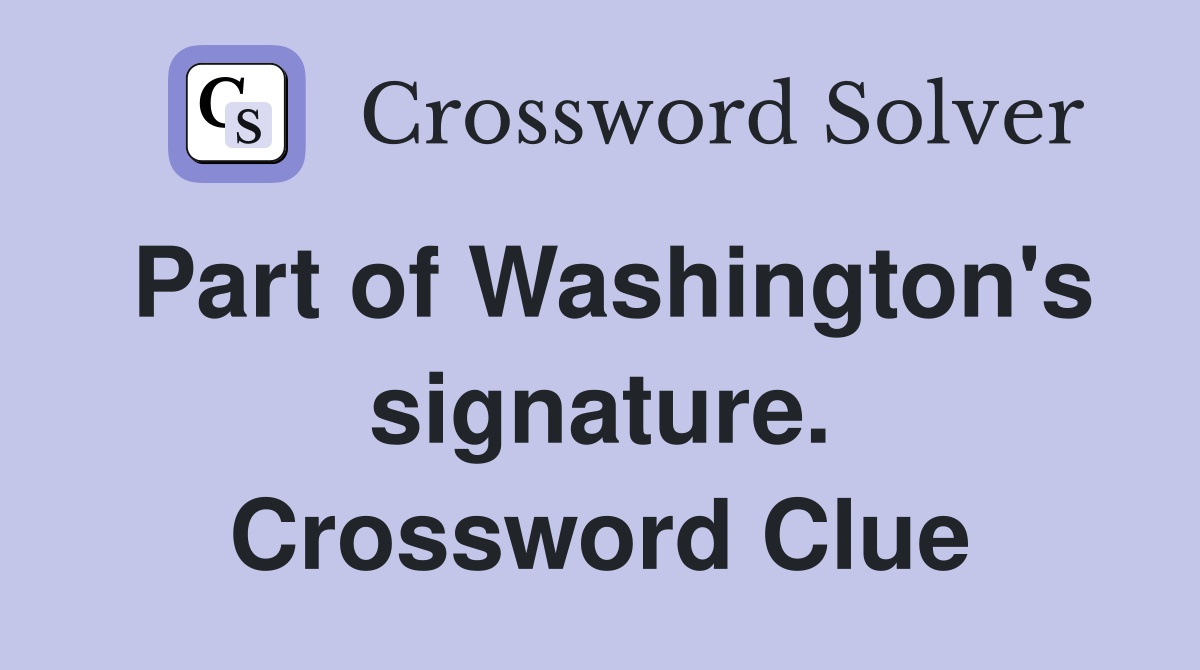 Part of Washington's signature. Crossword Clue