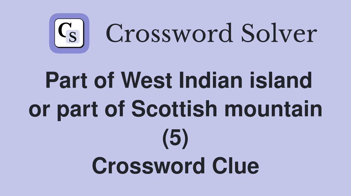 Part of West Indian island or part of Scottish mountain (5) Crossword Clue