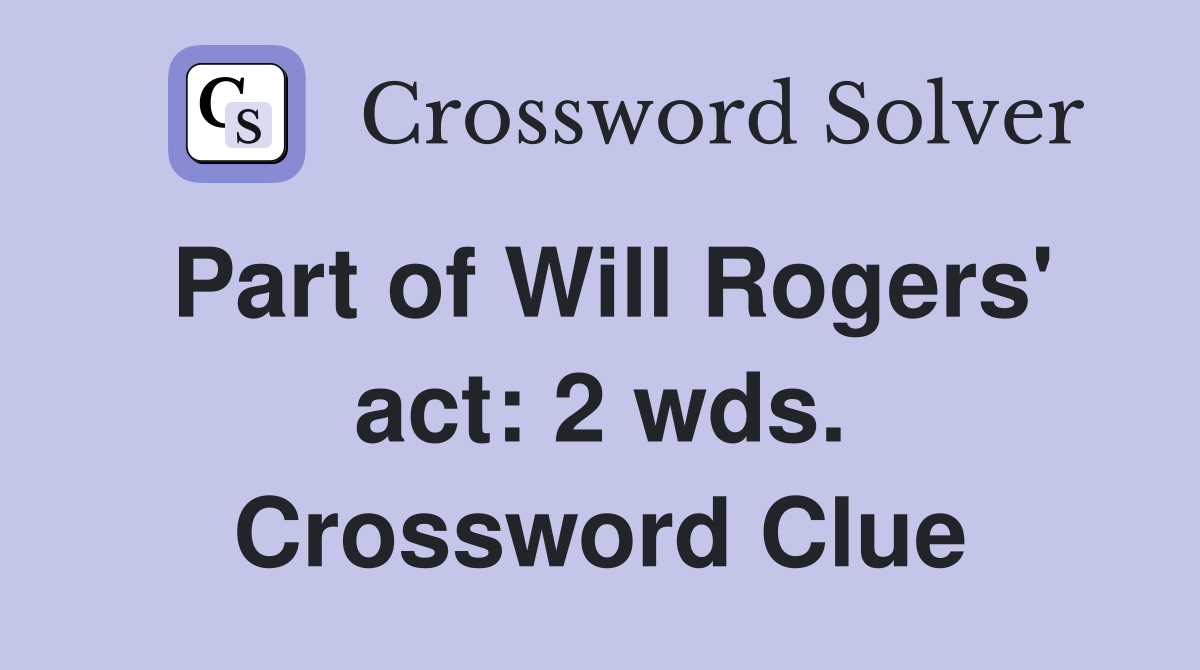 Part of Will Rogers' act: 2 wds. Crossword Clue