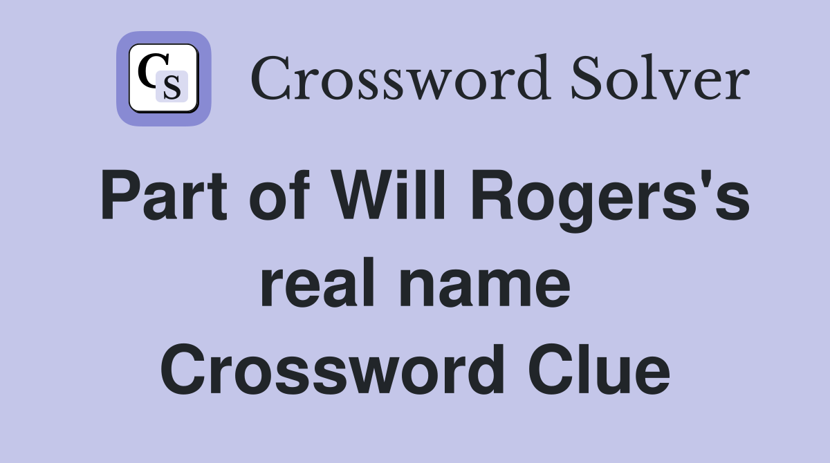 Part of Will Rogers's real name Crossword Clue