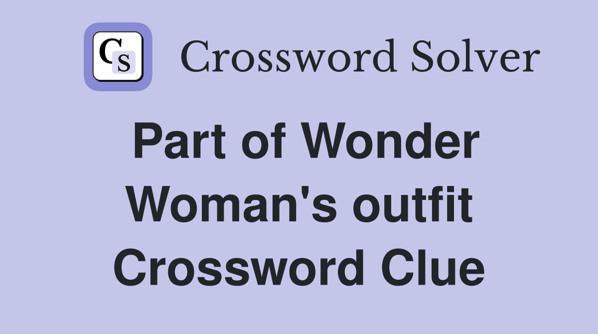 Part of Wonder Woman's outfit Crossword Clue