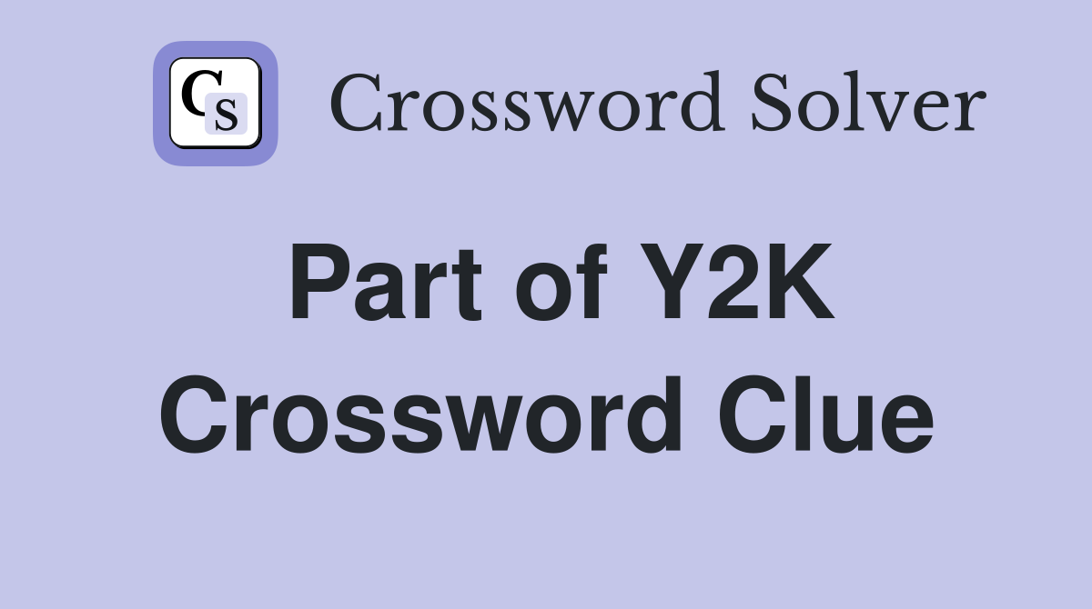 Part of Y2K Crossword Clue