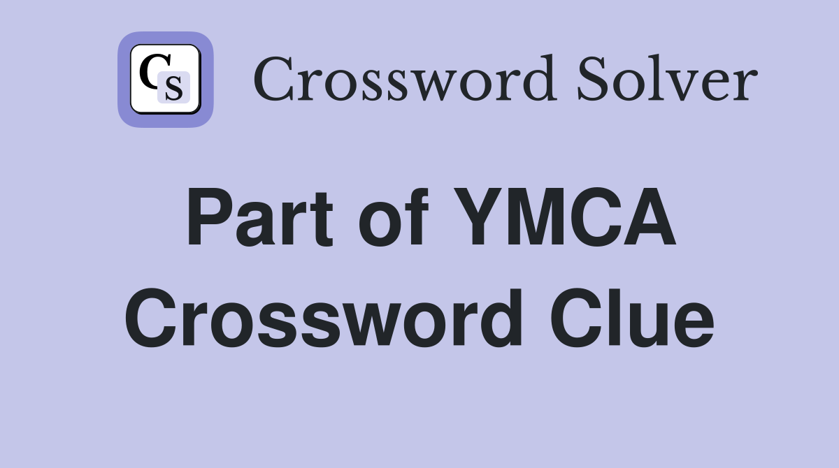 Part of YMCA Crossword Clue