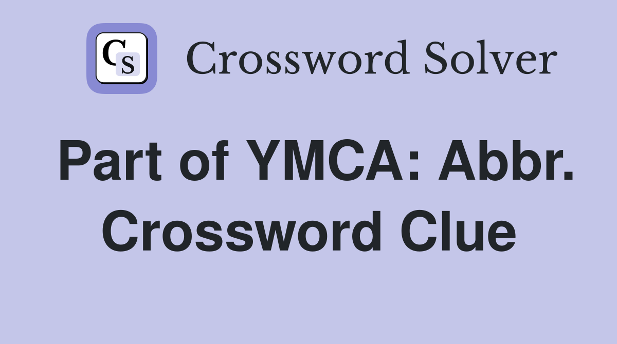 Part of YMCA: Abbr. Crossword Clue