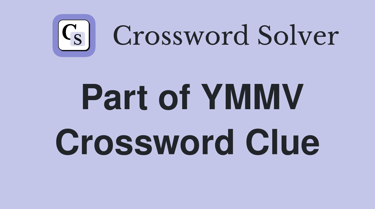 Part of YMMV Crossword Clue