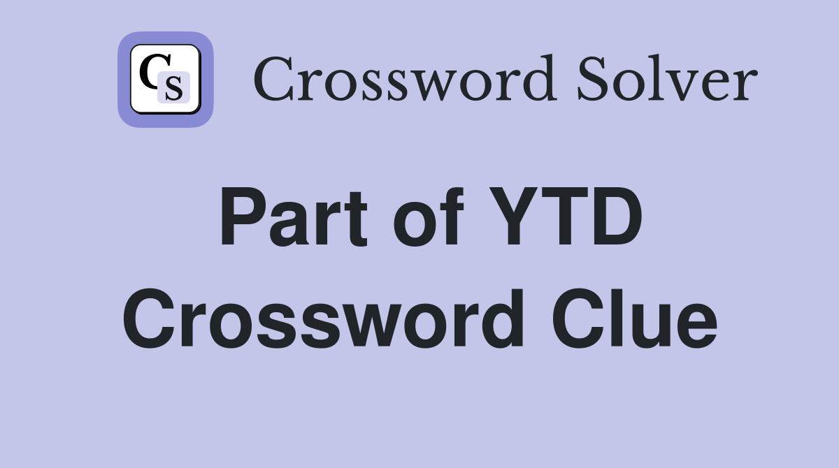 Part of YTD Crossword Clue