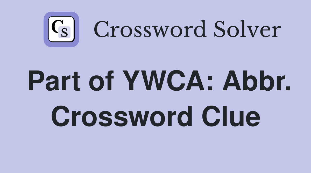 Part of YWCA: Abbr. Crossword Clue