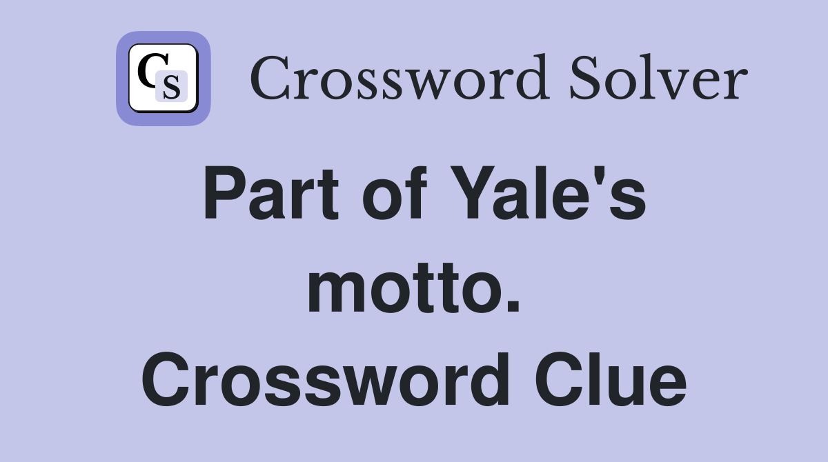 Part of Yale's motto. Crossword Clue