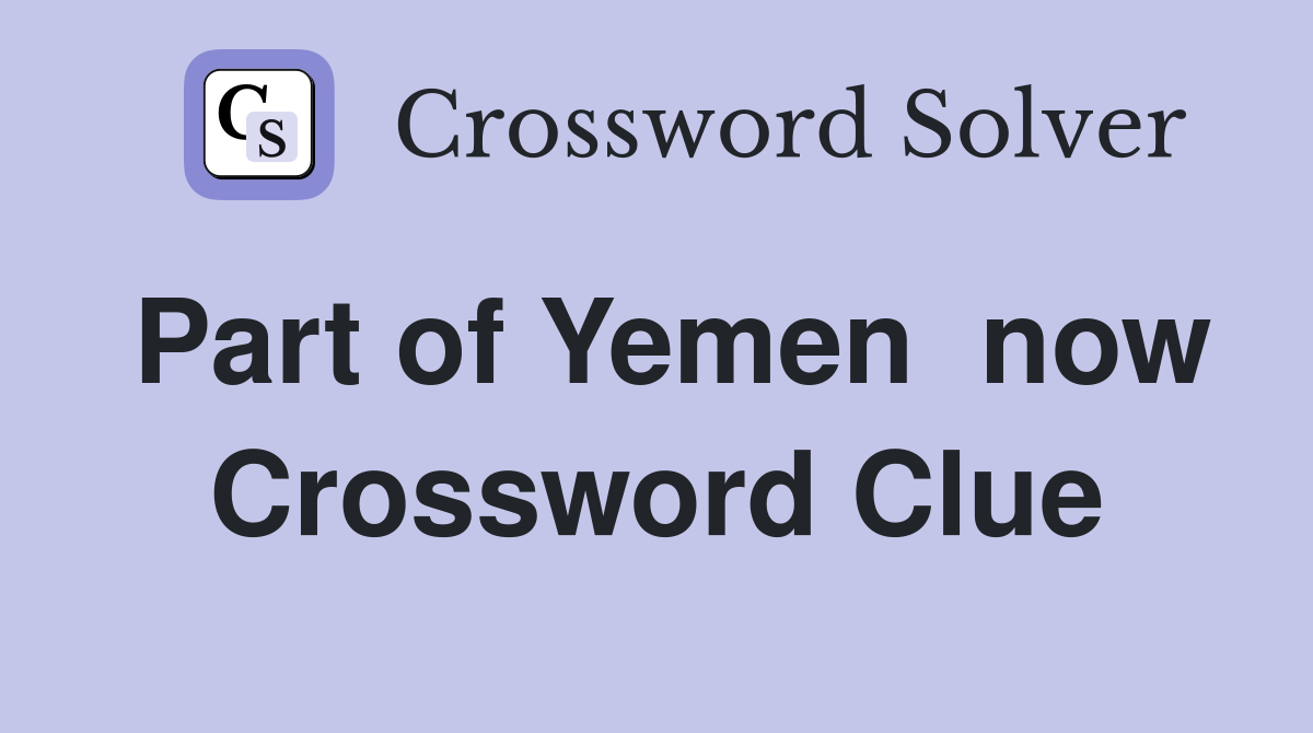 Part of Yemen  now Crossword Clue