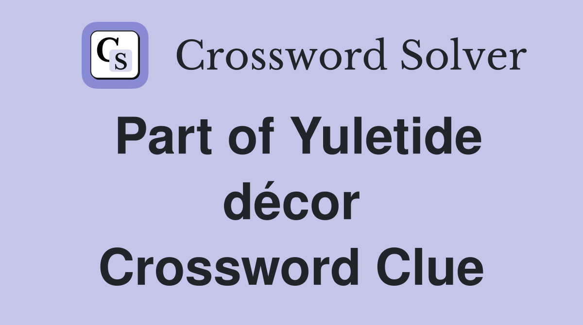 Part of Yuletide décor Crossword Clue