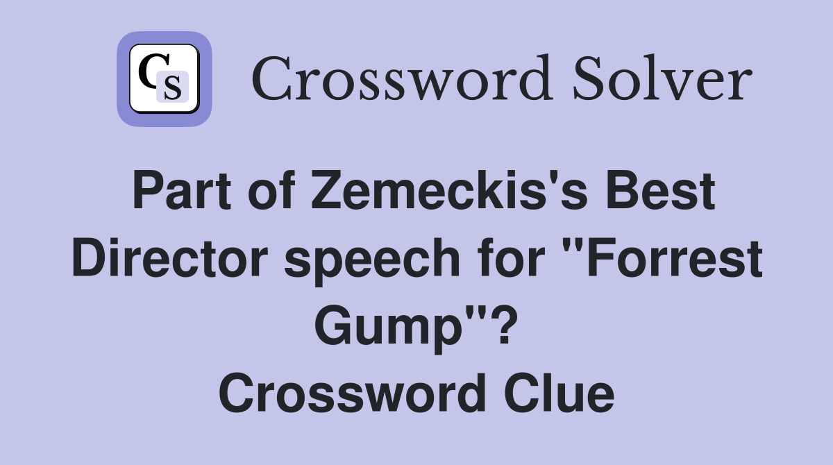 Part of Zemeckis's Best Director speech for "Forrest Gump"? Crossword Clue