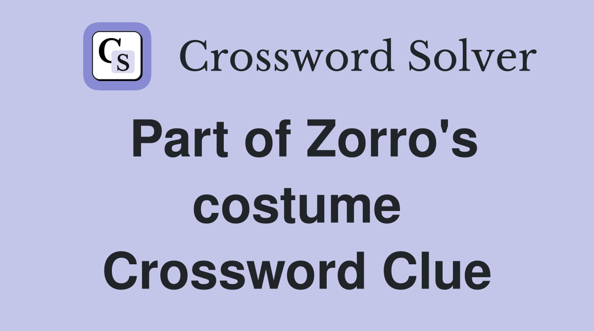 Part of Zorro's costume Crossword Clue