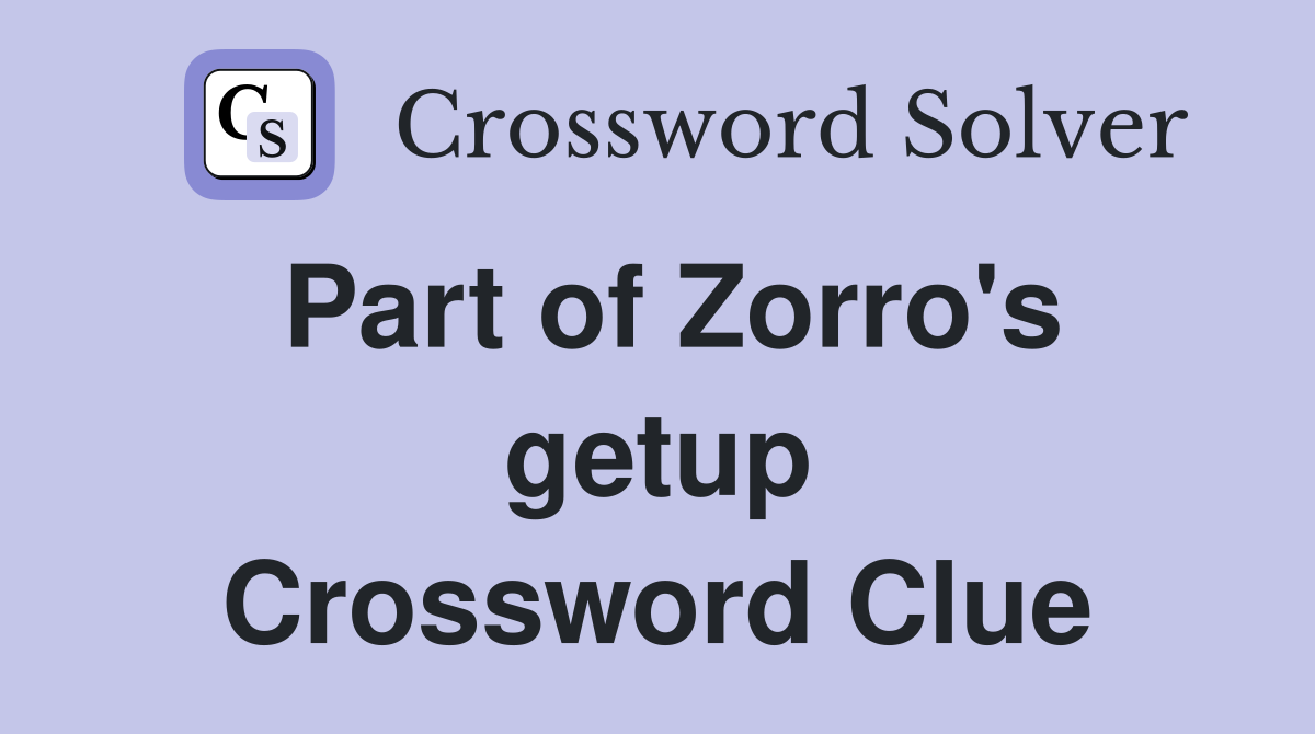 Part of Zorro's getup Crossword Clue