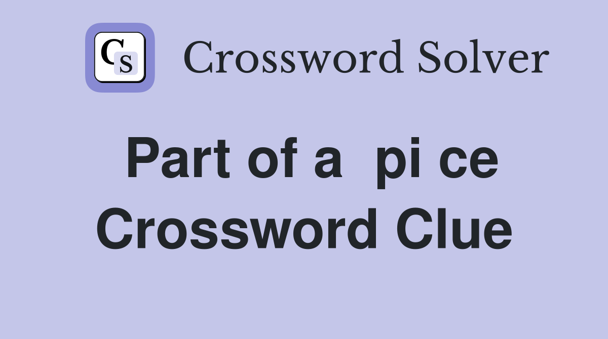 Part of a  pi ce Crossword Clue