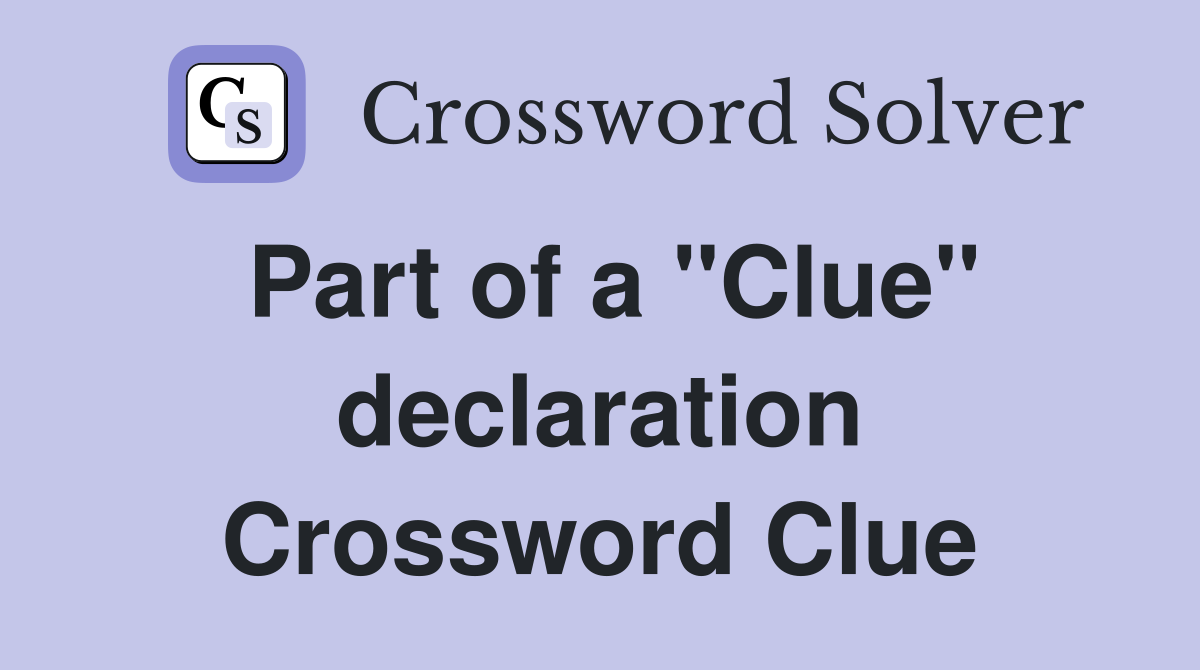 Part of a "Clue" declaration Crossword Clue