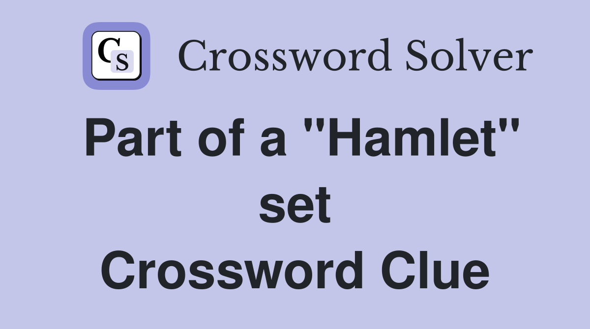 Part of a "Hamlet" set Crossword Clue