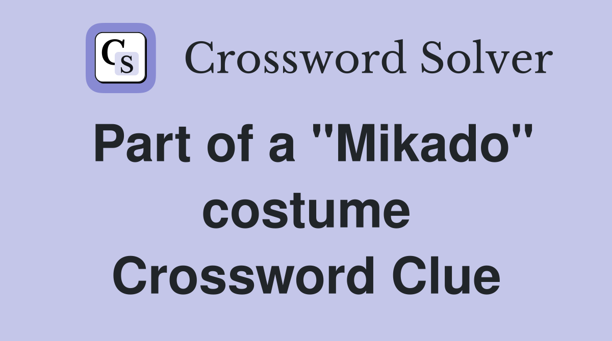 Part of a "Mikado" costume Crossword Clue