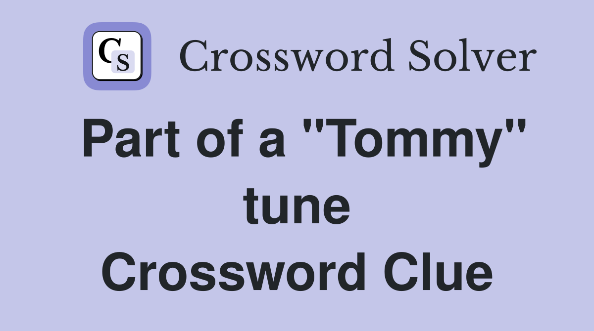 Part of a "Tommy" tune Crossword Clue