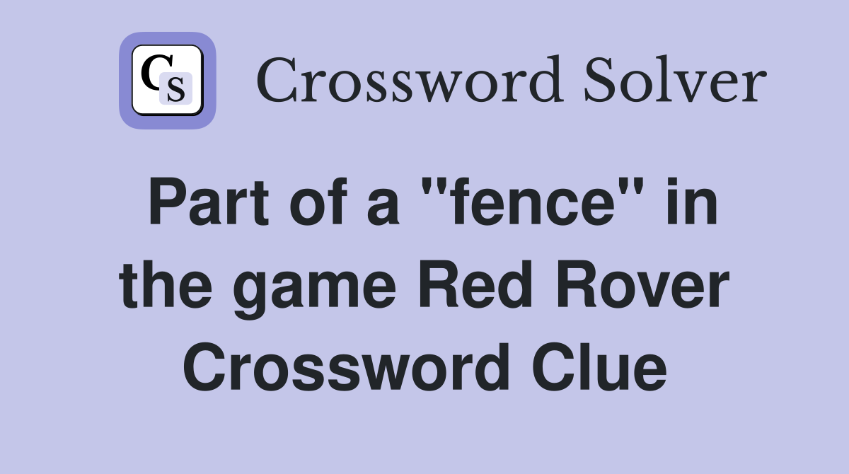 Part of a "fence" in the game Red Rover Crossword Clue