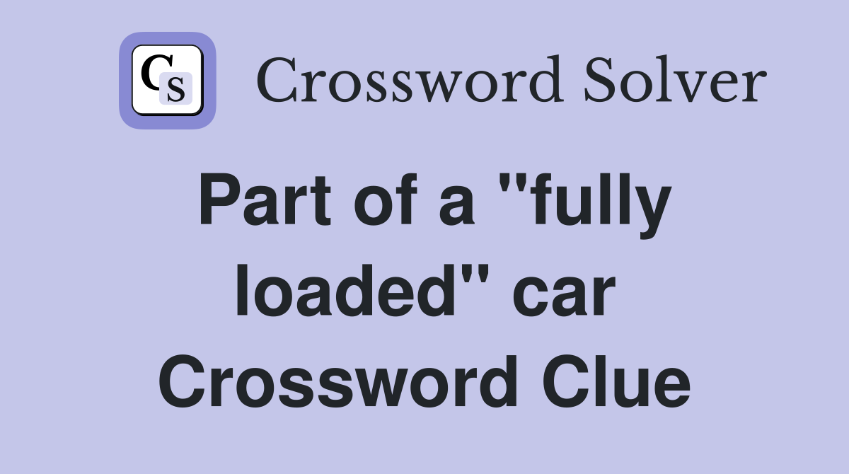 Part of a "fully loaded" car Crossword Clue