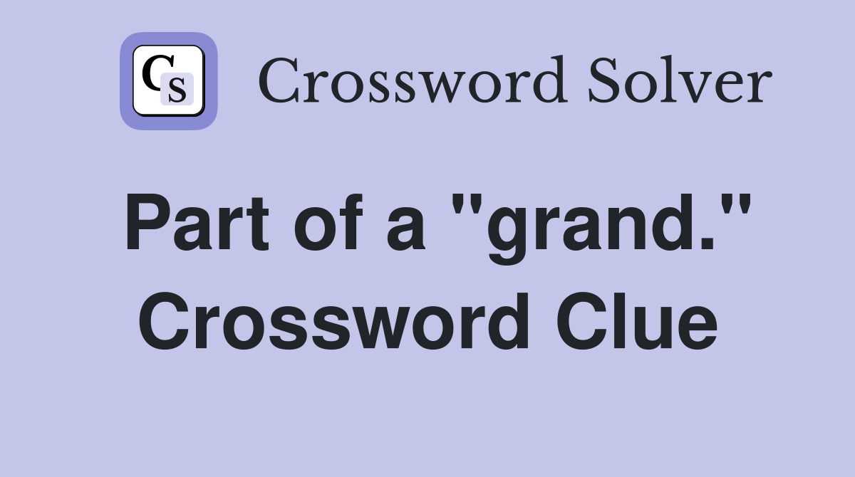 Part of a "grand." Crossword Clue