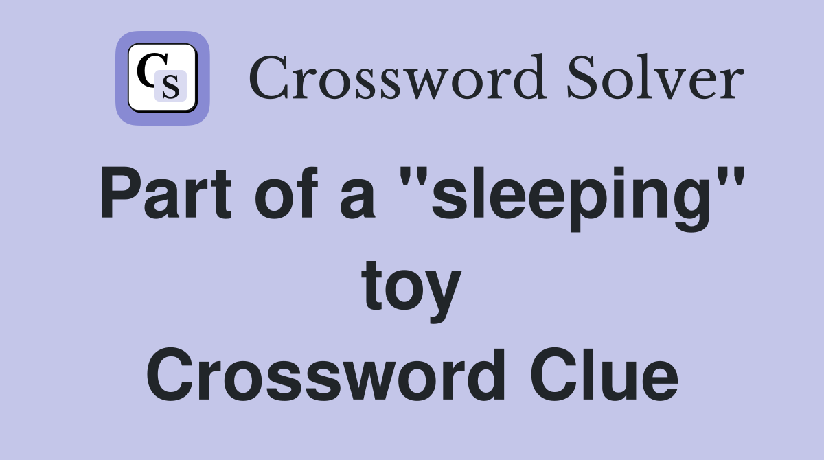Part of a "sleeping" toy Crossword Clue
