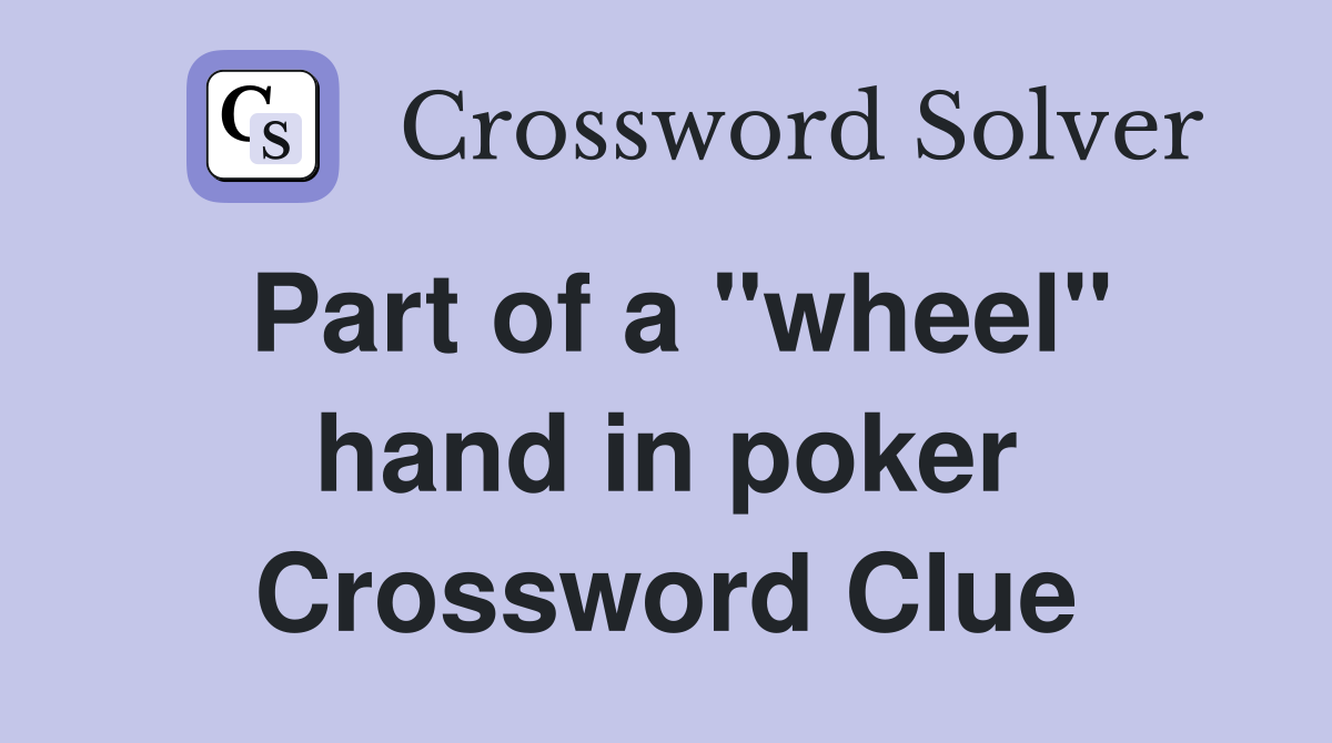 Part of a "wheel" hand in poker Crossword Clue