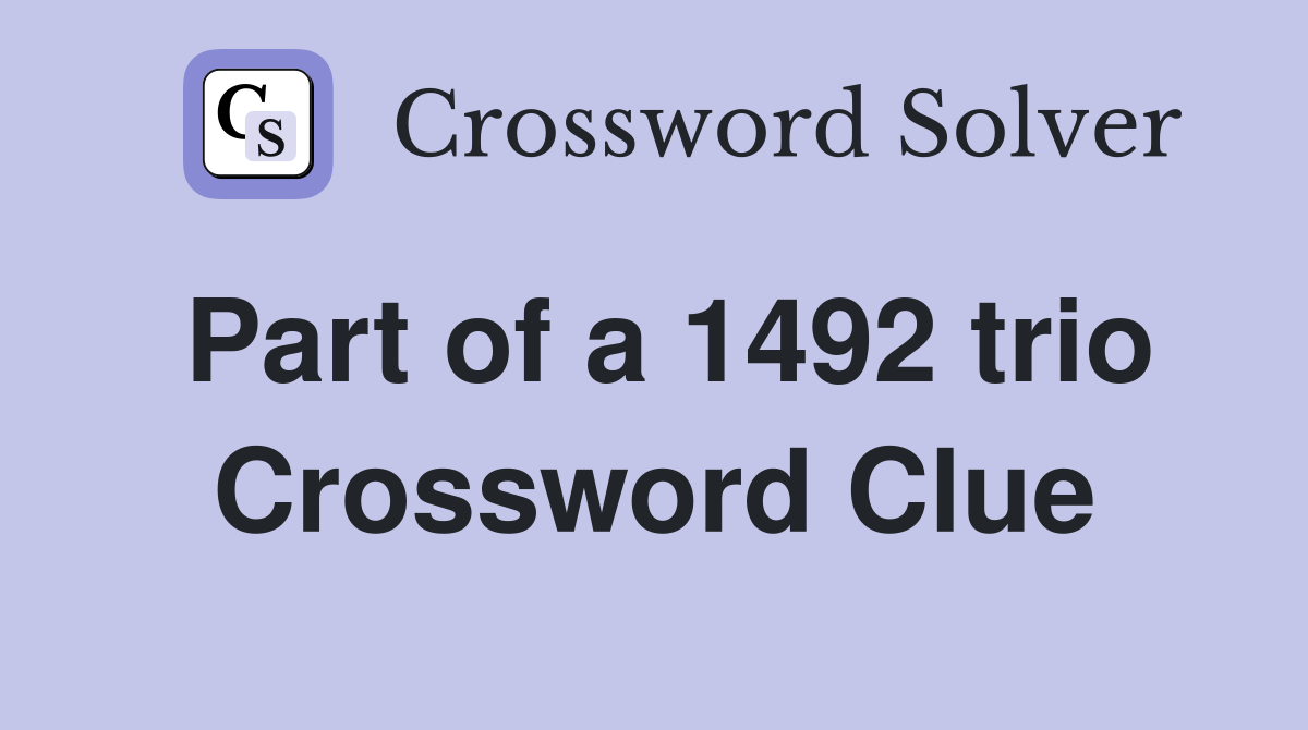 Part of a 1492 trio Crossword Clue