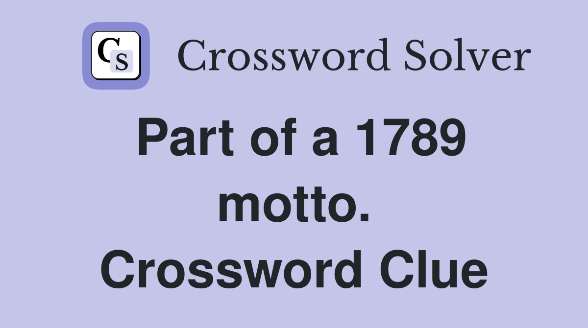 Part of a 1789 motto. Crossword Clue