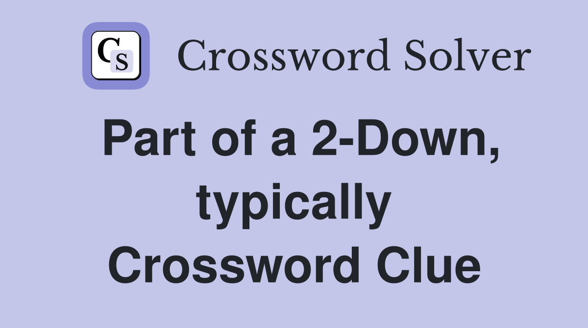 Part of a 2-Down, typically Crossword Clue