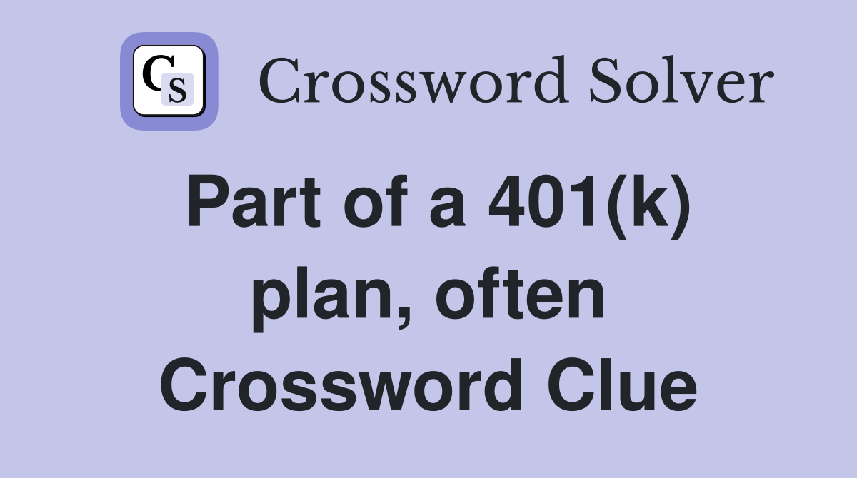 Part of a 401(k) plan, often Crossword Clue