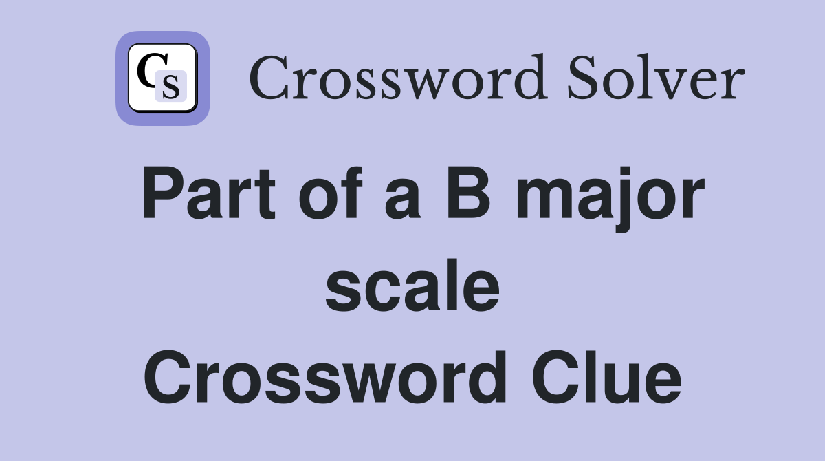 Part of a B major scale Crossword Clue