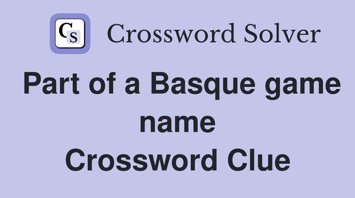 Part of a Basque game name Crossword Clue