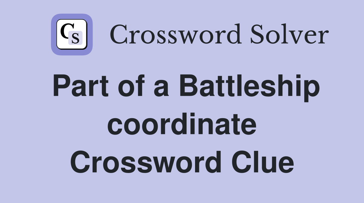 Part of a Battleship coordinate Crossword Clue