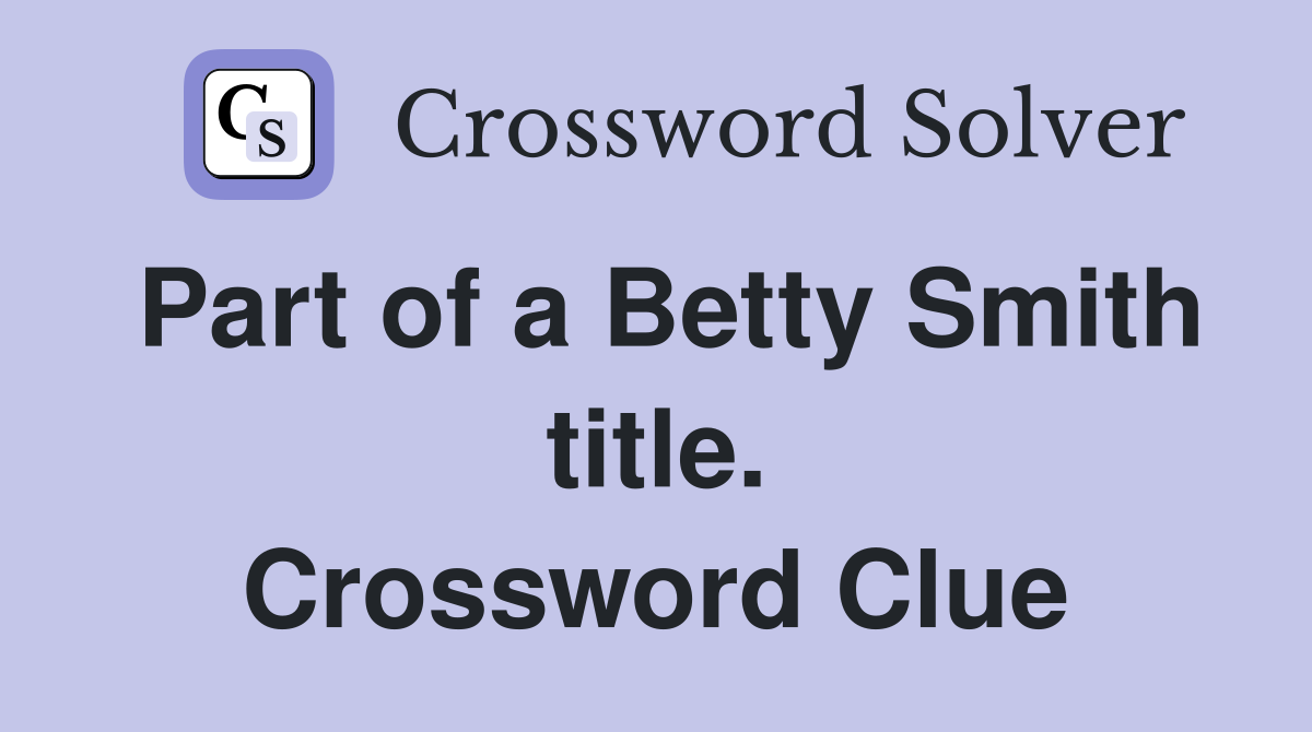 Part of a Betty Smith title. Crossword Clue