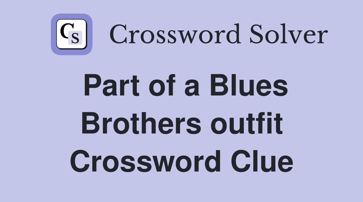 Part of a Blues Brothers outfit Crossword Clue