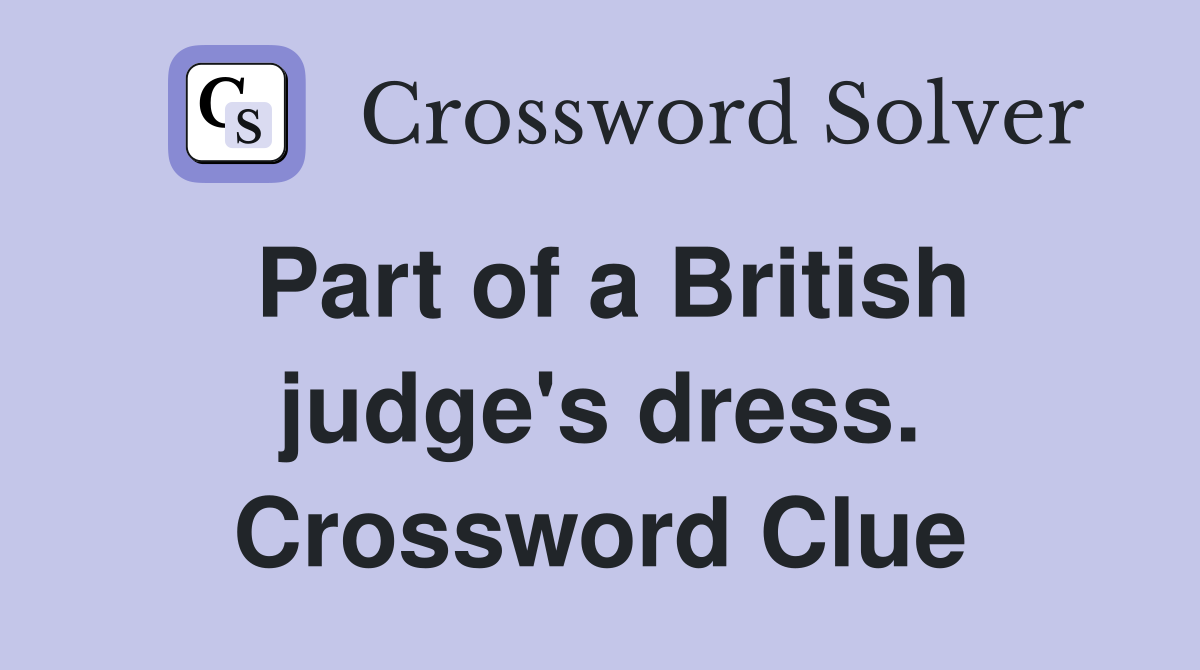 Part of a British judge's dress. Crossword Clue