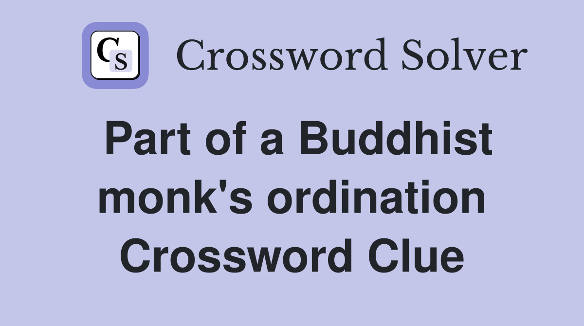 Part of a Buddhist monk's ordination Crossword Clue