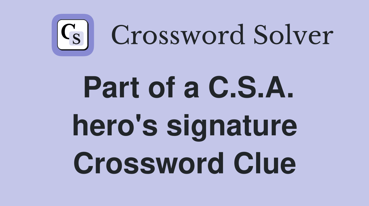 Part of a C.S.A. hero's signature Crossword Clue